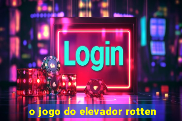 o jogo do elevador rotten